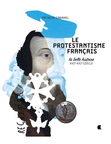 l'histoire du protestantisme français du XVIeme siècle à aujourd'hui