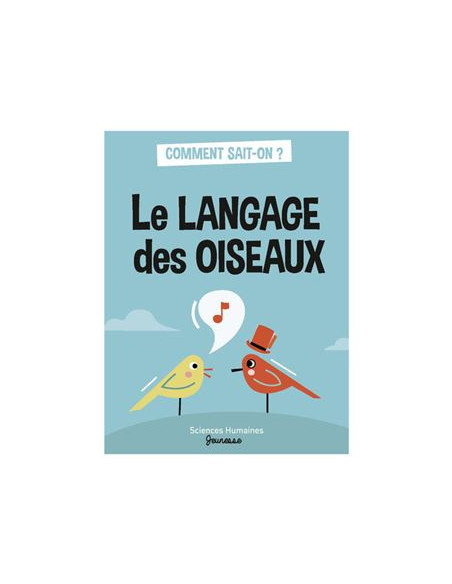LE LANGAGE DES OISEAUX - SCIENCE HUMAINE JEUNESSE